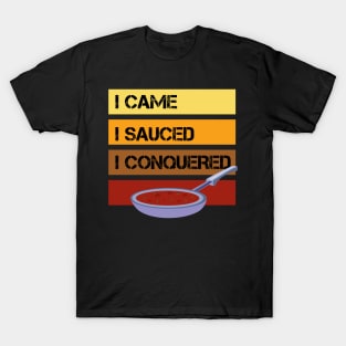 I Came - I Sauced - I Conquered - Cooking T-Shirt